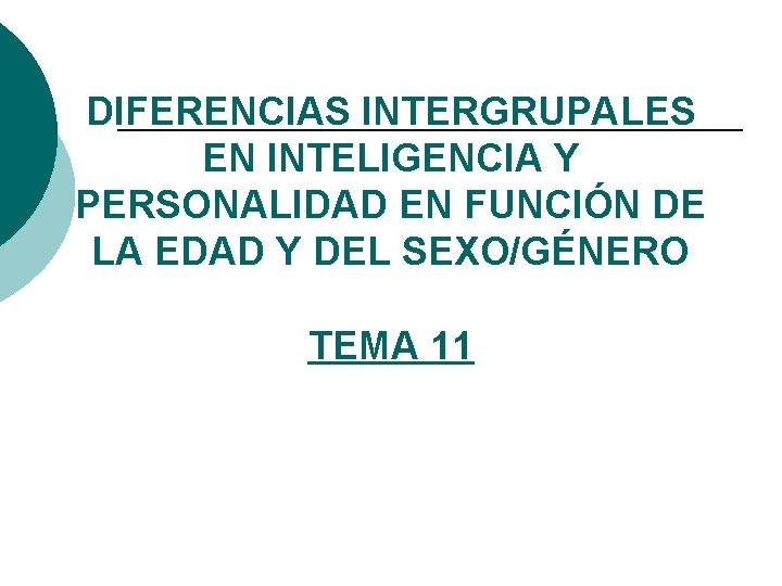 DIFERENCIAS INTERGRUPALES EN INTELIGENCIA Y PERSONALIDAD EN FUNCIÓN DE LA EDAD Y DEL SEXO/GÉNERO