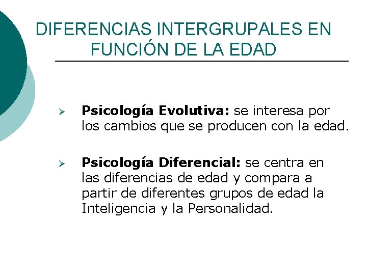 DIFERENCIAS INTERGRUPALES EN FUNCIÓN DE LA EDAD Ø Psicología Evolutiva: se interesa por los