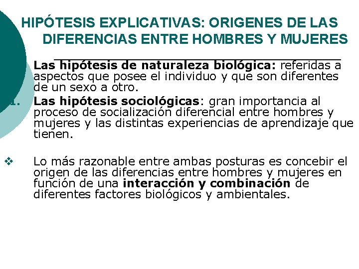 HIPÓTESIS EXPLICATIVAS: ORIGENES DE LAS DIFERENCIAS ENTRE HOMBRES Y MUJERES I. II. v Las