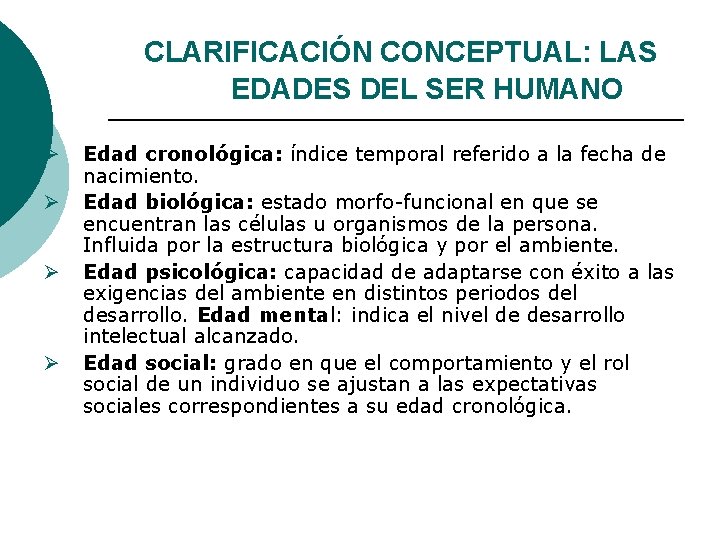 CLARIFICACIÓN CONCEPTUAL: LAS EDADES DEL SER HUMANO Ø Ø Edad cronológica: índice temporal referido