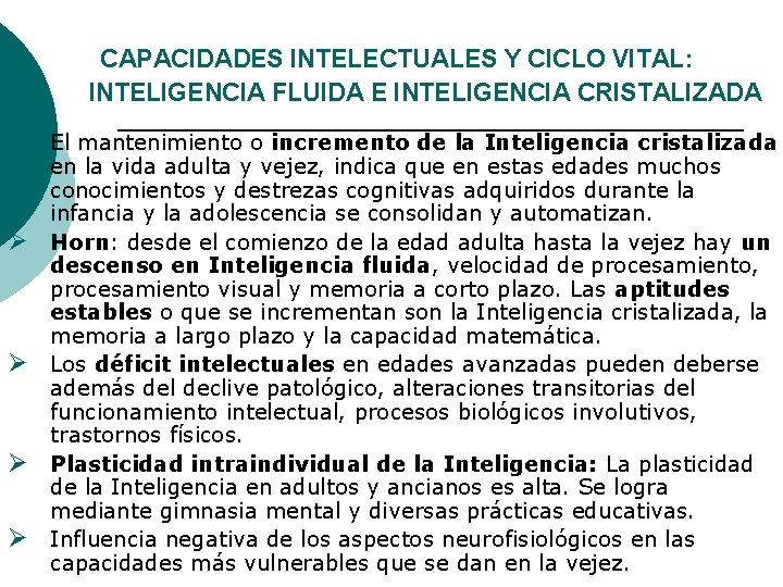 CAPACIDADES INTELECTUALES Y CICLO VITAL: INTELIGENCIA FLUIDA E INTELIGENCIA CRISTALIZADA Ø El mantenimiento o