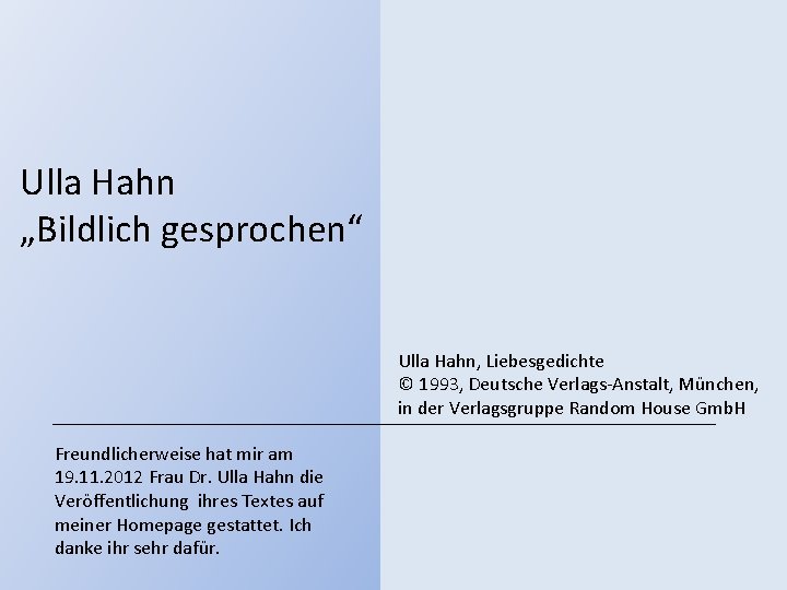 Ulla Hahn „Bildlich gesprochen“ Ulla Hahn, Liebesgedichte © 1993, Deutsche Verlags-Anstalt, München, in der