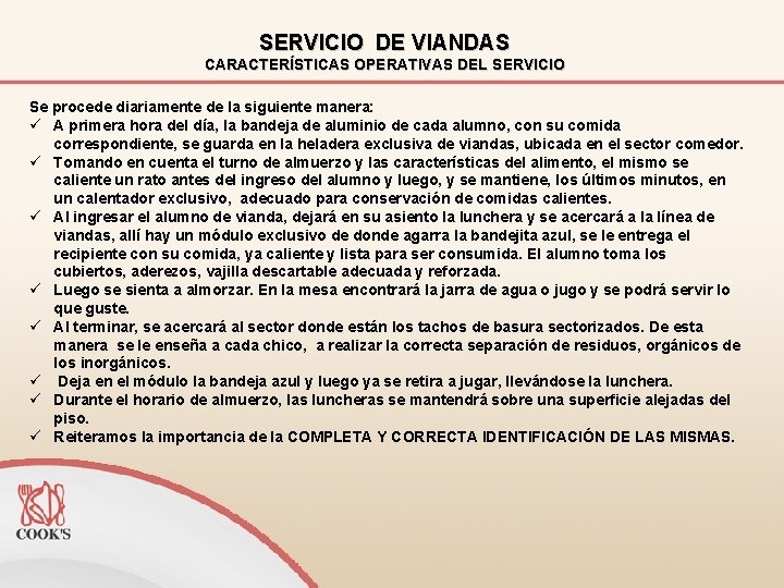 SERVICIO DE VIANDAS CARACTERÍSTICAS OPERATIVAS DEL SERVICIO Se procede diariamente de la siguiente manera: