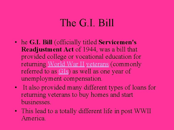 The G. I. Bill • he G. I. Bill (officially titled Servicemen's Readjustment Act