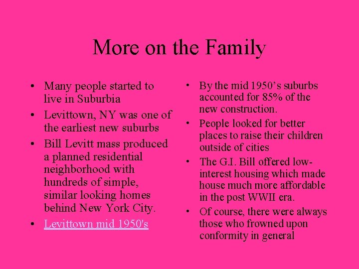 More on the Family • Many people started to live in Suburbia • Levittown,
