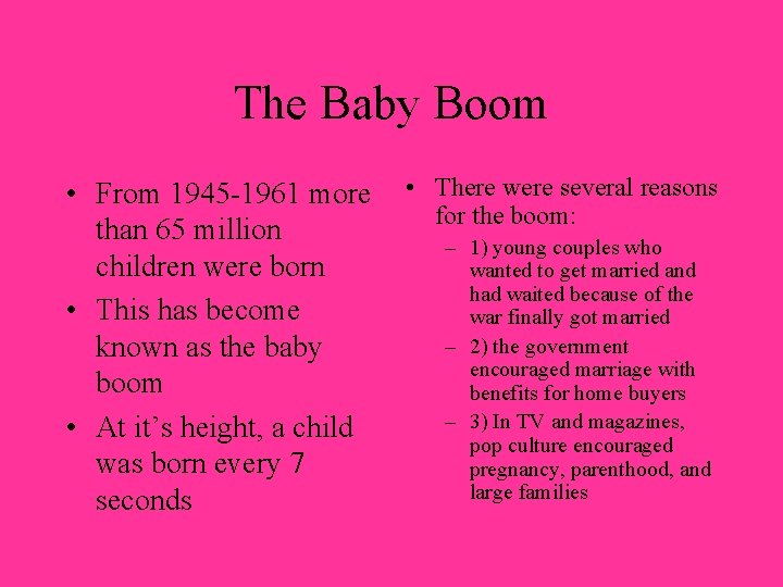 The Baby Boom • From 1945 -1961 more • There were several reasons for