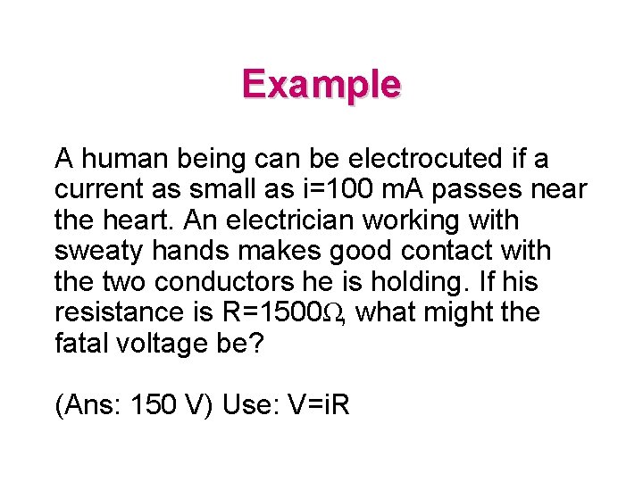 Example A human being can be electrocuted if a current as small as i=100 Example A human being can be electrocuted if a current as small as i=100