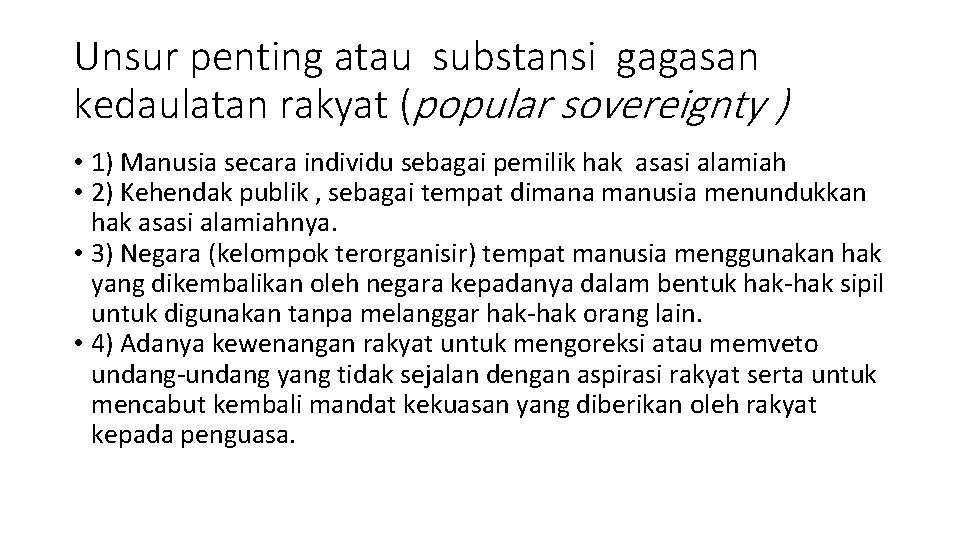 Unsur penting atau substansi gagasan kedaulatan rakyat (popular sovereignty ) • 1) Manusia secara