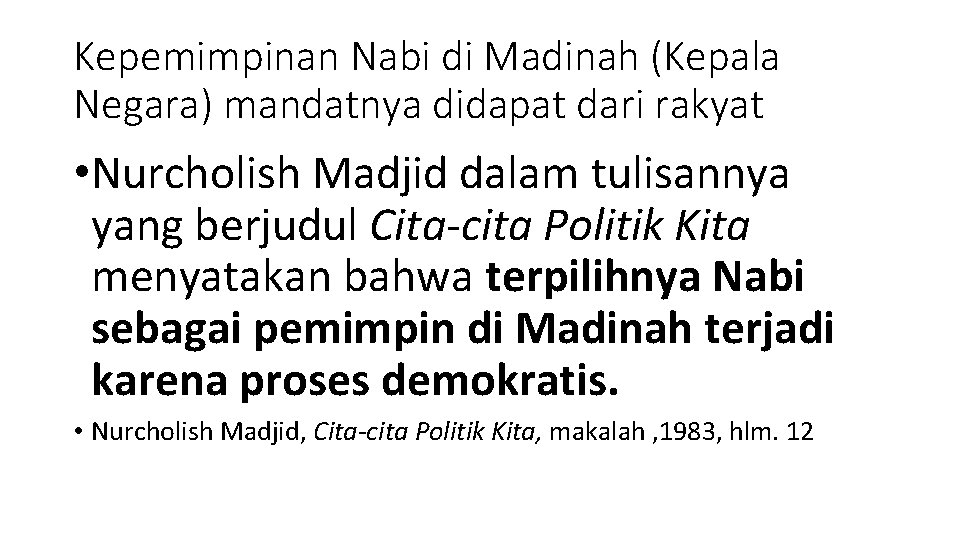 Kepemimpinan Nabi di Madinah (Kepala Negara) mandatnya didapat dari rakyat • Nurcholish Madjid dalam