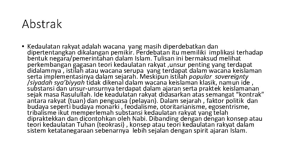 Abstrak • Kedaulatan rakyat adalah wacana yang masih diperdebatkan dipertentangkan dikalangan pemikir. Perdebatan itu