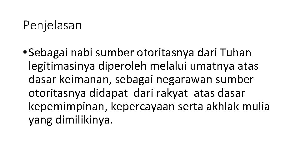 Penjelasan • Sebagai nabi sumber otoritasnya dari Tuhan legitimasinya diperoleh melalui umatnya atas dasar