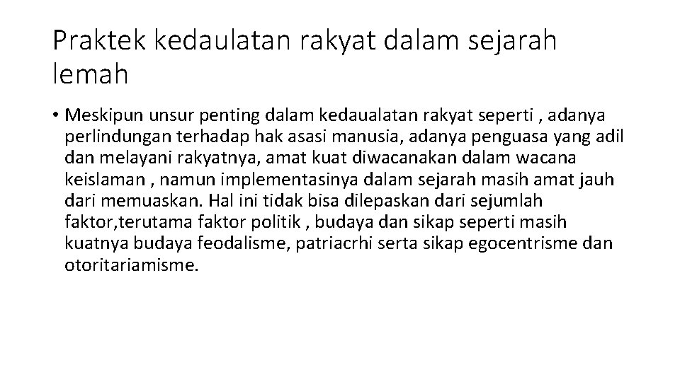 Praktek kedaulatan rakyat dalam sejarah lemah • Meskipun unsur penting dalam kedaualatan rakyat seperti