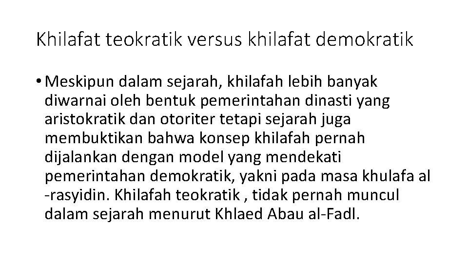 Khilafat teokratik versus khilafat demokratik • Meskipun dalam sejarah, khilafah lebih banyak diwarnai oleh