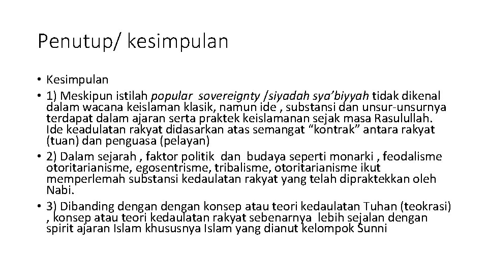 Penutup/ kesimpulan • Kesimpulan • 1) Meskipun istilah popular sovereignty /siyadah sya’biyyah tidak dikenal