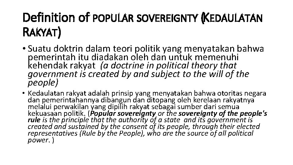 Definition of POPULAR SOVEREIGNTY (KEDAULATAN RAKYAT) • Suatu doktrin dalam teori politik yang menyatakan