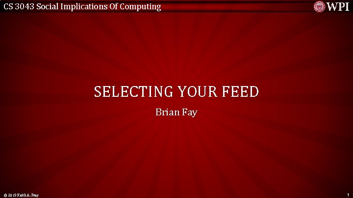 CS 3043 Social Implications Of Computing SELECTING YOUR FEED Brian Fay © 2019 Keith