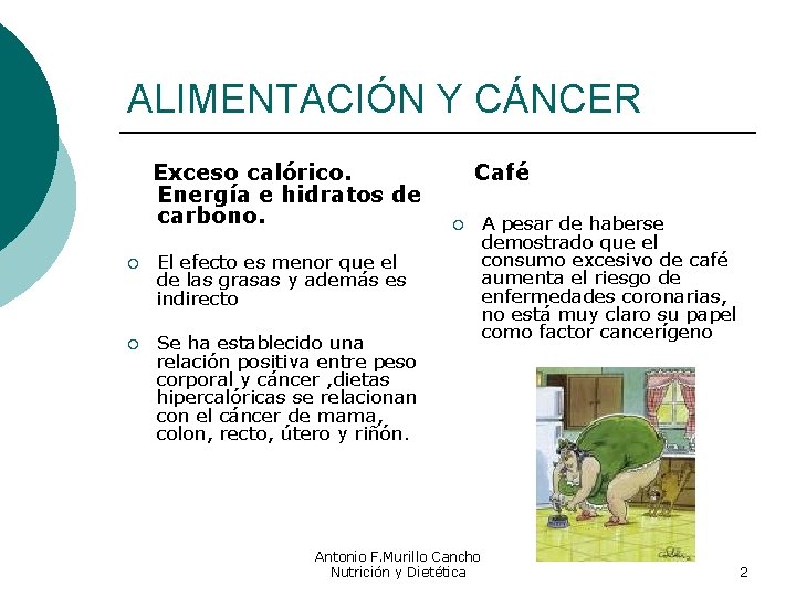 ALIMENTACIÓN Y CÁNCER Exceso calórico. Energía e hidratos de carbono. ¡ El efecto es