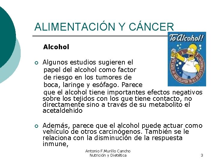 ALIMENTACIÓN Y CÁNCER Alcohol ¡ Algunos estudios sugieren el papel del alcohol como factor