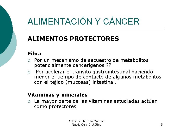 ALIMENTACIÓN Y CÁNCER ALIMENTOS PROTECTORES Fibra ¡ Por un mecanismo de secuestro de metabolitos