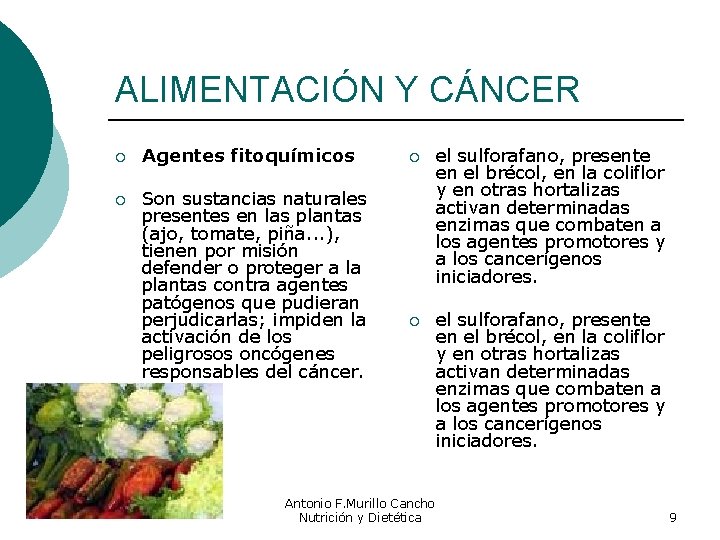 ALIMENTACIÓN Y CÁNCER ¡ Agentes fitoquímicos ¡ Son sustancias naturales presentes en las plantas