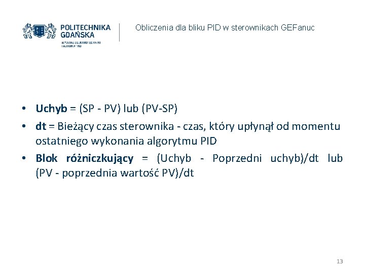 Obliczenia dla bliku PID w sterownikach GEFanuc • Uchyb = (SP - PV) lub Obliczenia dla bliku PID w sterownikach GEFanuc • Uchyb = (SP - PV) lub
