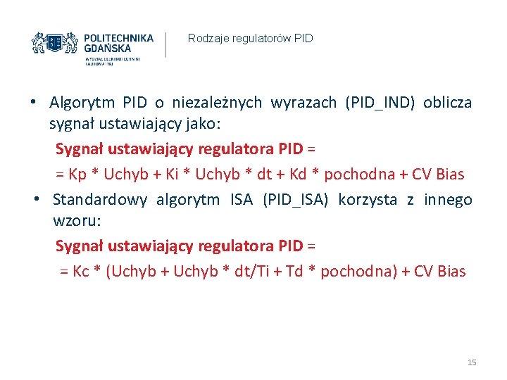 Rodzaje regulatorów PID • Algorytm PID o niezależnych wyrazach (PID_IND) oblicza sygnał ustawiający jako: Rodzaje regulatorów PID • Algorytm PID o niezależnych wyrazach (PID_IND) oblicza sygnał ustawiający jako: