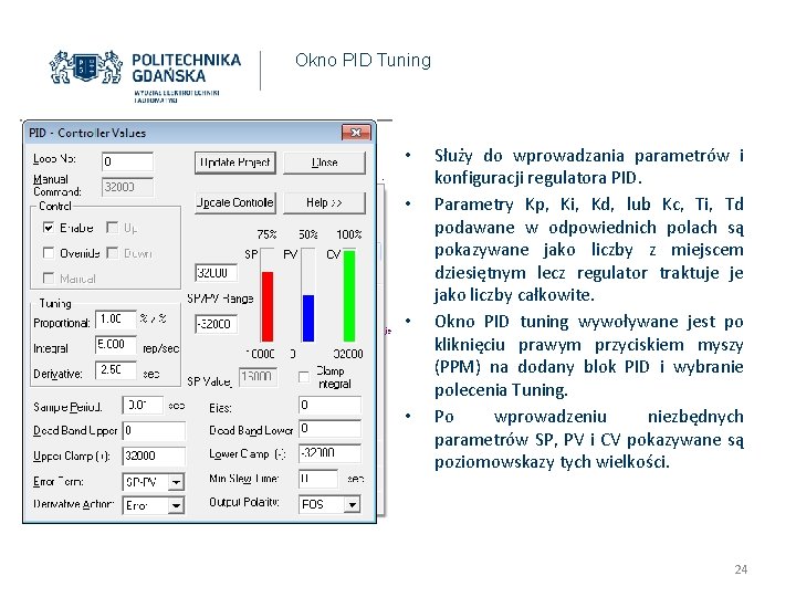 Okno PID Tuning • • Służy do wprowadzania parametrów i konfiguracji regulatora PID. Parametry Okno PID Tuning • • Służy do wprowadzania parametrów i konfiguracji regulatora PID. Parametry