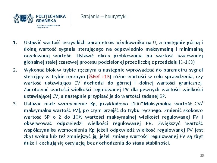 Strojenie – heurystyki 1. 2. 3. Ustawić wartość wszystkich parametrów użytkownika na 0, a Strojenie – heurystyki 1. 2. 3. Ustawić wartość wszystkich parametrów użytkownika na 0, a