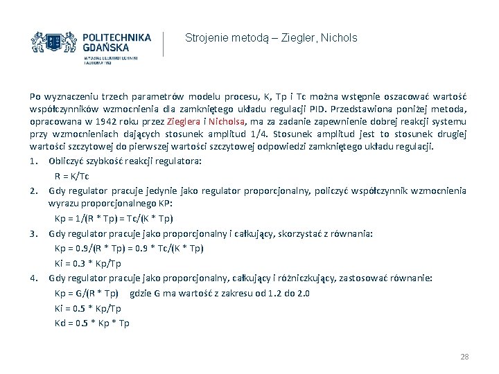 Strojenie metodą – Ziegler, Nichols Po wyznaczeniu trzech parametrów modelu procesu, K, Tp i Strojenie metodą – Ziegler, Nichols Po wyznaczeniu trzech parametrów modelu procesu, K, Tp i