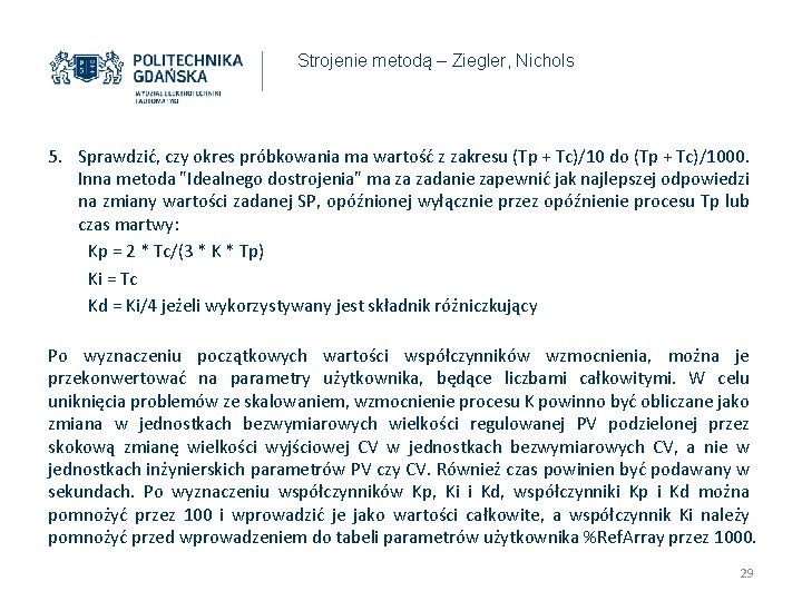 Strojenie metodą – Ziegler, Nichols 5. Sprawdzić, czy okres próbkowania ma wartość z zakresu Strojenie metodą – Ziegler, Nichols 5. Sprawdzić, czy okres próbkowania ma wartość z zakresu