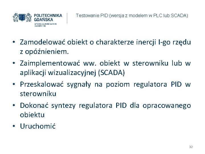 Testowanie PID (wersja z modelem w PLC lub SCADA) • Zamodelować obiekt o charakterze Testowanie PID (wersja z modelem w PLC lub SCADA) • Zamodelować obiekt o charakterze