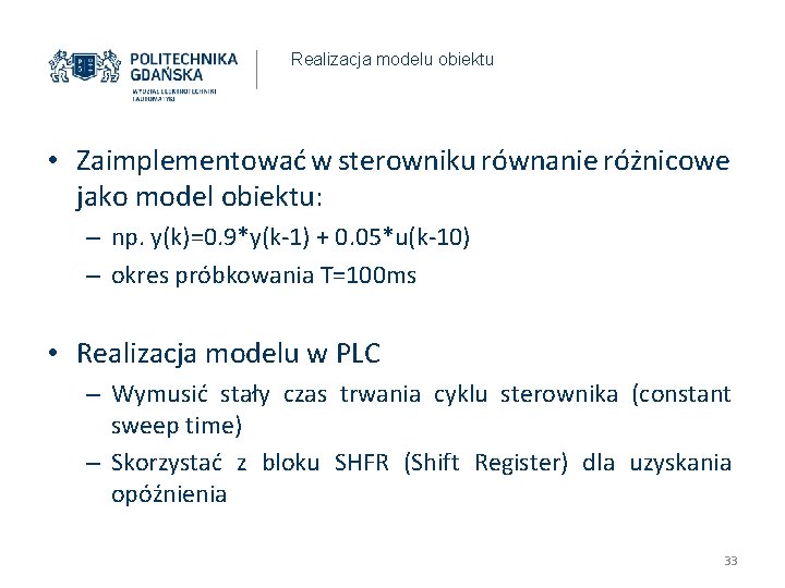 Realizacja modelu obiektu • Zaimplementować w sterowniku równanie różnicowe jako model obiektu: – np. Realizacja modelu obiektu • Zaimplementować w sterowniku równanie różnicowe jako model obiektu: – np.