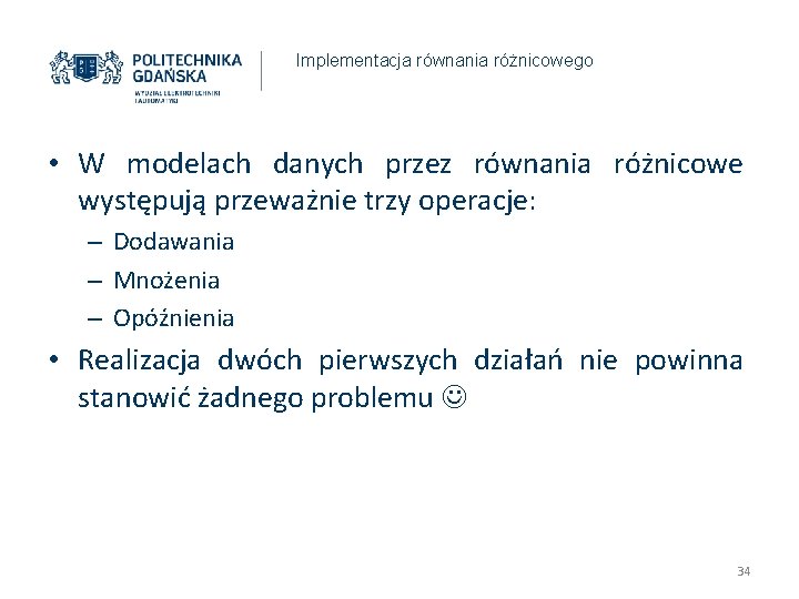Implementacja równania różnicowego • W modelach danych przez równania różnicowe występują przeważnie trzy operacje: Implementacja równania różnicowego • W modelach danych przez równania różnicowe występują przeważnie trzy operacje: