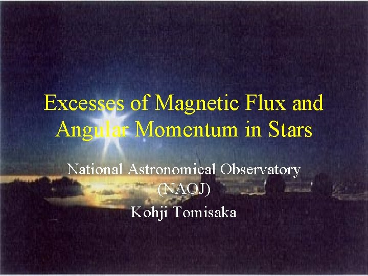 Excesses of Magnetic Flux and Angular Momentum in Stars National Astronomical Observatory (NAOJ) Kohji