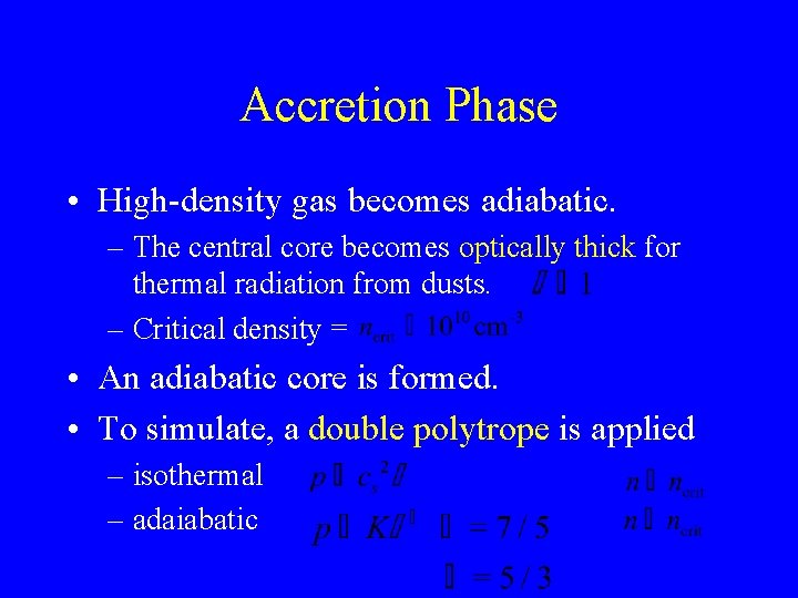 Accretion Phase • High-density gas becomes adiabatic. – The central core becomes optically thick