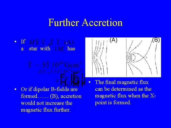 Further Accretion • If a star with , has • Or if dipolar B-fields