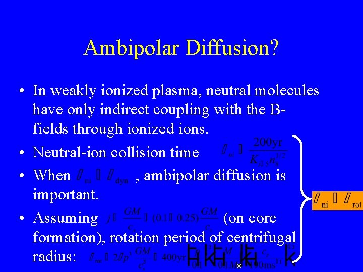 Ambipolar Diffusion? • In weakly ionized plasma, neutral molecules have only indirect coupling with