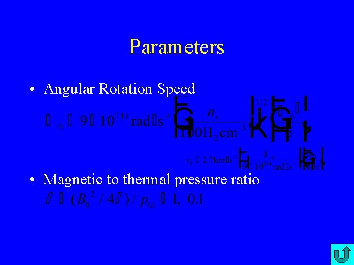 Parameters • Angular Rotation Speed • Magnetic to thermal pressure ratio 