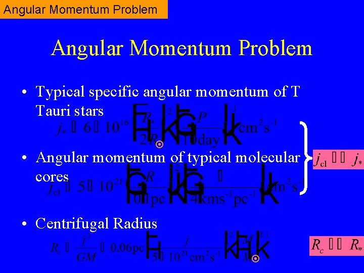 Angular Momentum Problem • Typical specific angular momentum of T Tauri stars ¤ •