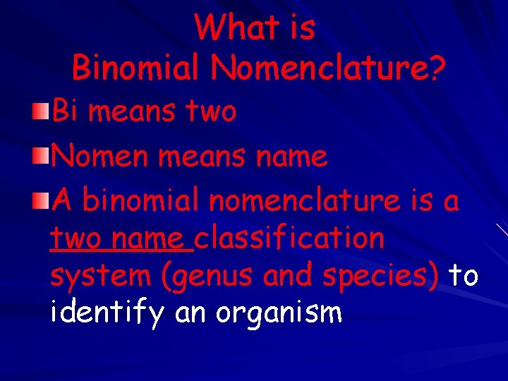 What is Binomial Nomenclature? Bi means two Nomen means name A binomial nomenclature is