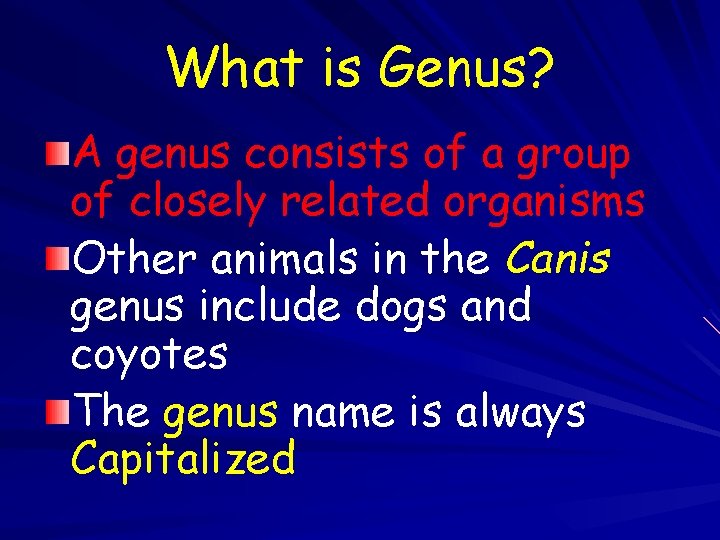 What is Genus? A genus consists of a group of closely related organisms Other