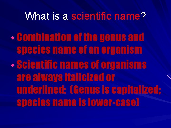 What is a scientific name? w Combination of the genus and species name of