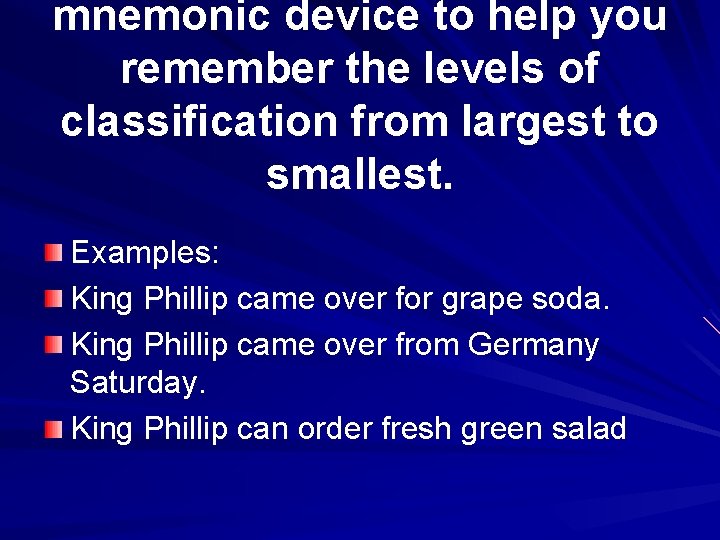 mnemonic device to help you remember the levels of classification from largest to smallest.