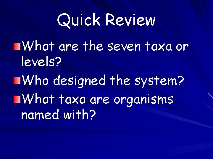 Quick Review What are the seven taxa or levels? Who designed the system? What