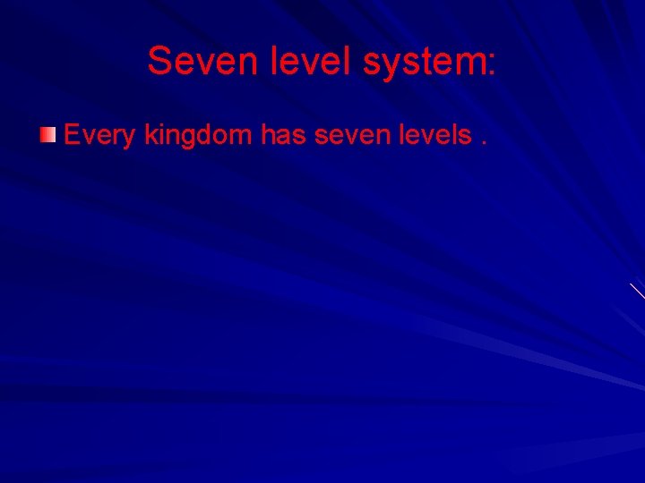 Seven level system: Every kingdom has seven levels. 