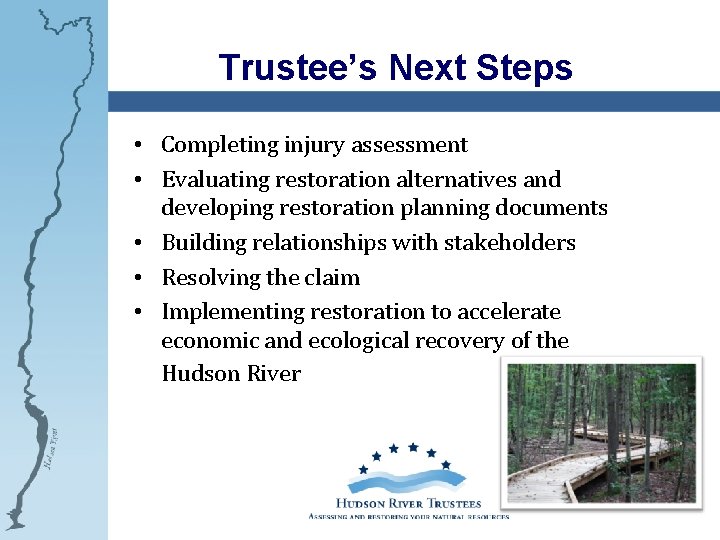 Trustee’s Next Steps • Completing injury assessment • Evaluating restoration alternatives and developing restoration