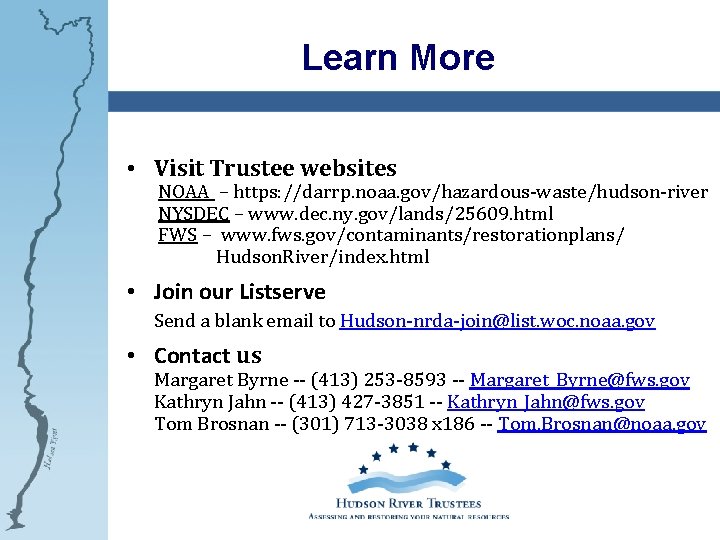 Learn More • Visit Trustee websites NOAA – https: //darrp. noaa. gov/hazardous-waste/hudson-river NYSDEC –