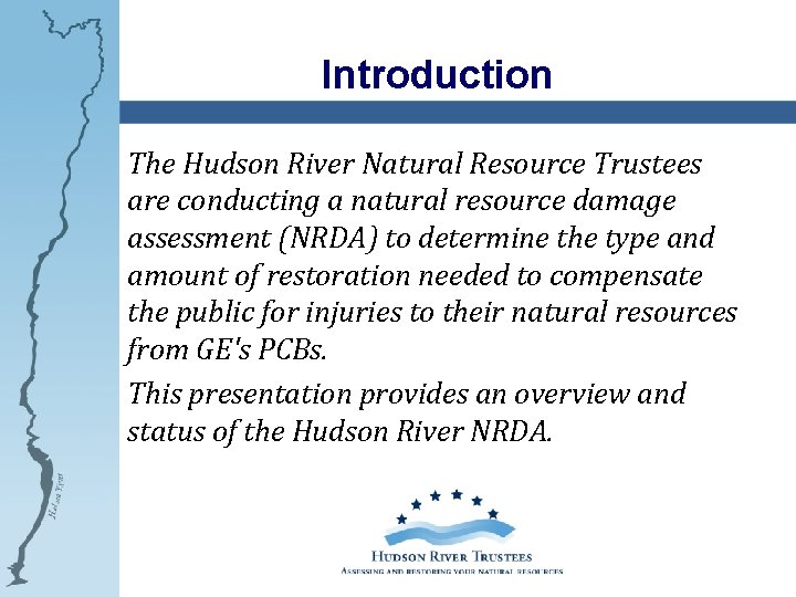Introduction The Hudson River Natural Resource Trustees are conducting a natural resource damage assessment