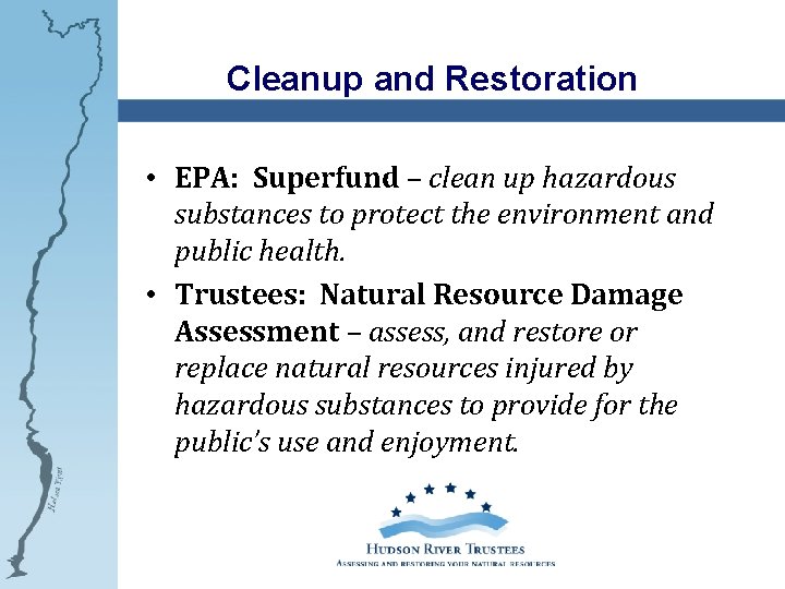 Cleanup and Restoration • EPA: Superfund – clean up hazardous substances to protect the