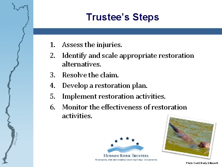 Trustee’s Steps 1. Assess the injuries. 2. Identify and scale appropriate restoration alternatives. 3.